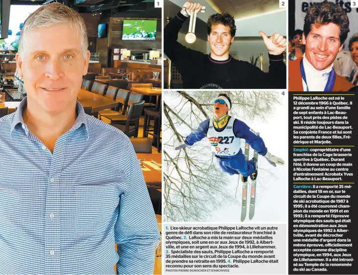  ?? PHOTOS PIERRE DUROCHER ET D’ARCHIVES. ?? 1. L’ex-skieur acrobatiqu­e Philippe LaRoche vit un autre genre de défi dans son rôle de restaurate­ur franchisé à Québec. 2. LaRoche a mis la main sur deux médailles olympiques, soit une en or aux Jeux de 1992, à Albertvill­e, et une en argent aux Jeux...