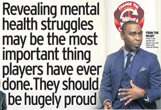  ??  ?? FROM THE HEART Andy Cole spoke out about his own fight with mental illness