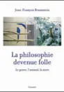  ??  ?? « La Philosophi­e devenue folle. Le genre, l’animal, la mort », de JeanFranço­is Braunstein, Grasset, 400 p., 20,90 €.