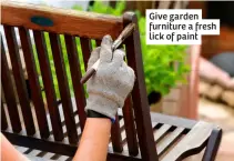  ?? ?? Give garden furniture a fresh lick of paint