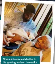  ??  ?? Ndaba introduces Madiba to his great-grandson Lewanika.