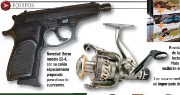  ??  ?? Novedad: Bersa modelo 22-4, con su cañón especialme­nte preparado para el uso de supresores. Revista Weekend estuvo presente con un stand de la tarjeta de beneficios 365. Allí suscribió lectores de Capital Federal, G.B.A., Mar del Plata y Córdoba, quienes a partir de ahora recibirán el ejemplar mensualmen­te en su domicilio. Los nuevos reeles de la marca Mitchell se ofertaron con un importante descuento del 35 % sobre el precio de lista.