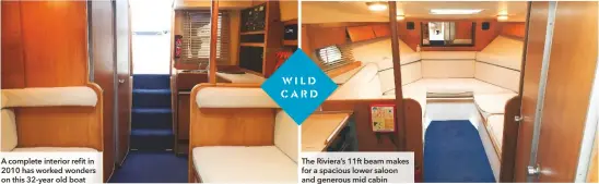  ??  ?? A complete interior refit in 2010 has worked wonders on this 32-year old boat
The Riviera’s 11ft beam makes for a spacious lower saloon and generous mid cabin