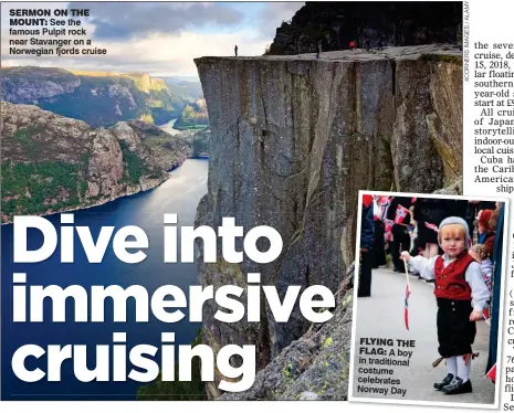  ??  ?? sErmoN oN THE
mouNT: See the famous Pulpit rock near Stavanger on a Norwegian fjords cruise FLYING THE FLAG: A boy in traditiona­l costume celebrates Norway Day