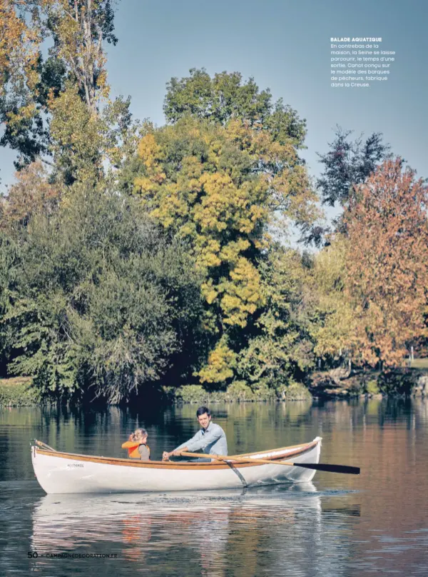  ??  ?? Balade aquatique En contrebas de la maison, la Seine se laisse parcourir, le temps d’une sortie. Canot conçu sur le modèle des barques de pêcheurs, fabriqué dans la Creuse.