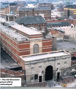  ??  ?? The old Gloucester prison will be redevelope­d