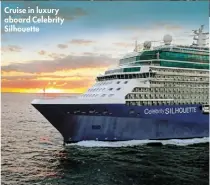  ?? ?? Cruise in luxury aboard Celebrity Silhouette
