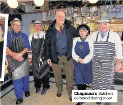  ??  ?? Chapman’s Butchers delivered during snow