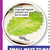  ??  ?? Clay leaf-imprint coasters are fun to make