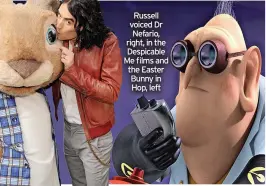  ?? ?? Russell voiced Dr Nefario, right, in the Despicable Me films and the Easter Bunny in Hop, left