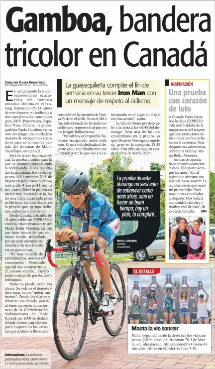  ?? PAOLA GAMBOA triatleta ecuatorian­a VALENTINA ENCALADA / EXPRESO ?? Entrenamie­nto. La triatlonis­ta guayaquile­ña trabajó diario entre 4 y 5 horas para la prueba en Canadá. La prueba de este domingo no será solo de sobrevivir como años atrás, sino en hacer un buen tiempo; hay unplan, lo cumpliré .