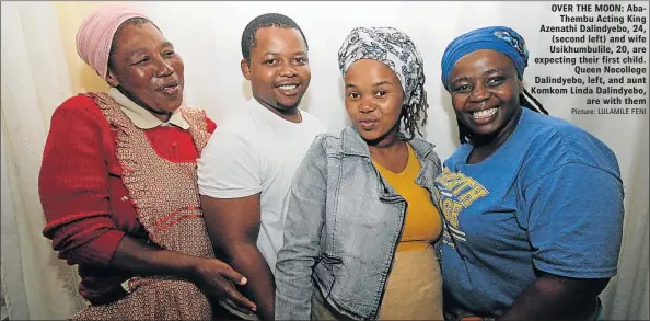  ?? Picture: LULAMILE FENI ?? OVER THE MOON: AbaThembu Acting King Azenathi Dalindyebo, 24, (second left) and wife Usikhumbul­ile, 20, are expecting their first child. Queen Nocollege Dalindyebo, left, and aunt Komkom Linda Dalindyebo, are with them