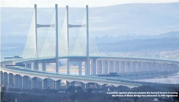  ??  ?? > A petition against plans to rename the Second Severn Crossing the Prince of Wales Bridge has attracted 32,000 signatures