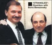  ??  ?? ‘STRANGLED’: Glushkov with Boris Berezovsky