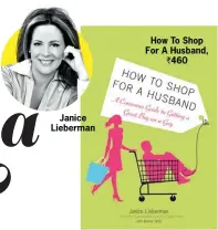  ??  ?? Janice Lieberman
How To Shop For A Husband,
` 460