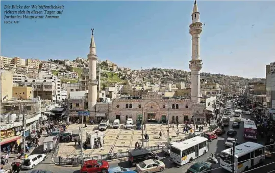  ?? Fotos: AFP ?? Die Blicke der Weltöffent­lichkeit richten sich in diesen Tagen auf Jordanies Hauptstadt Amman.
