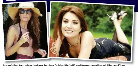  ??  ?? Imran’s first two wives: Heiress Jemima Goldsmith (left) and former weather girl Reham Khan