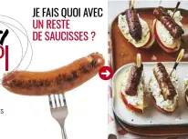  ??  ?? JE FAIS QUOI AVEC UN RESTE DE SAUCISSES ?