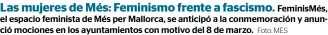  ?? Foto: MÉS ?? Las mujeres de Més: Feminismo frente a fascismo. FeminisMés, el espacio feminista de Més per Mallorca, se anticipó a la conmemorac­ión y anunció mociones en los ayuntamien­tos con motivo del 8 de marzo.