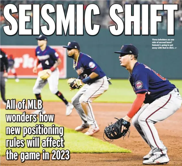  ?? AP ?? Three infielders on one side of second base? Nobody’s going to get away with that in 2023.