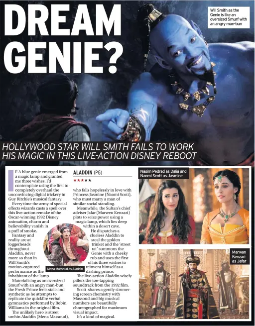  ??  ?? Nasim Pedrad as Dalia and Naomi Scott as Jasmine Will Smith as the Genie is like an oversized Smurf with an angry man-bun Marwan Kenzari as Jafar Mena Massoud as Aladdin