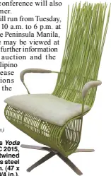 ??  ?? Kenneth Cobonpue’s Yoda swivel chair for APEC 2015, made of rattan poles entwined on a supple but stainless steel frame, 119 x 62 x 58 cm. (47 x 24 1/2 x 22 3/4 in.).