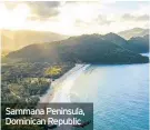  ??  ?? Sammana Peninsula, Dominican Republic