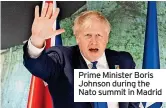  ?? ?? Prime Minister Boris Johnson during the Nato summit in Madrid