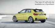  ??  ?? The new A1 will only be available as a Sportback.