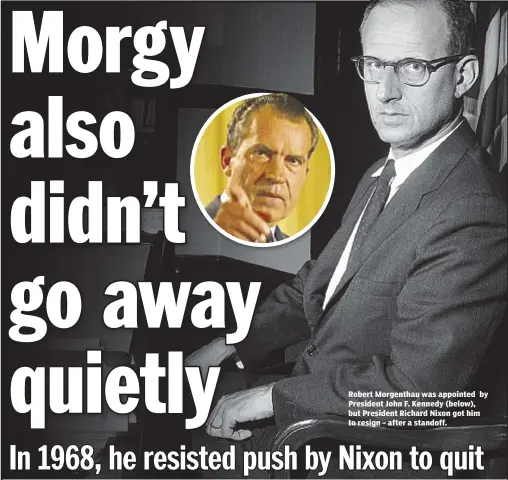  ??  ?? Robert Morgenthau was appointed by President John F. Kennedy (below), but President Richard Nixon got him to resign – after a standoff.