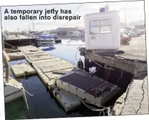 ?? ?? A temporary jetty has also fallen into disrepair