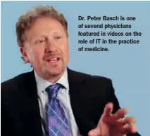  ??  ?? Dr. Peter Basch is one of several physicians featured in videos on the role of IT in the practice of medicine.