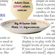  ?? ?? Big W Easter Side Plate, $4, bigw.com.au