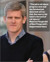  ??  ?? “The job is all about progress now and the finished job does look attractive. One worry I do have is the lack of car spaces” Maurice Fitzgerald of Dan Fitzgerald’s Department Store