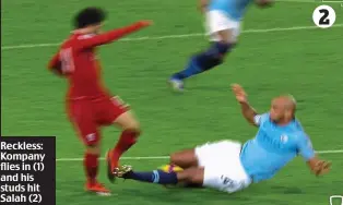  ??  ?? Reckless: Kompany flies in (1) and his studs hit Salah (2)