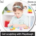  ??  ?? Get sculpting with Playdough