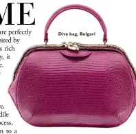  ??  ?? Diva bag, Bulgari