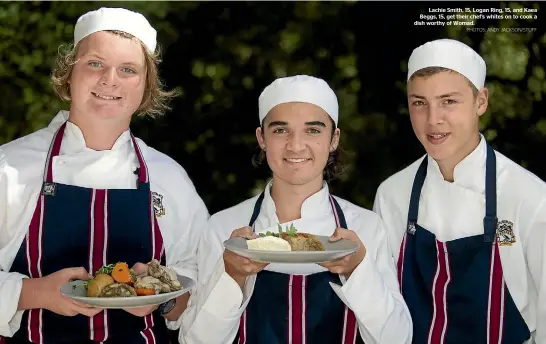  ?? PHOTOS: ANDY JACKSON/STUFF ?? Lachie Smith, 15, Logan Ring, 15, and Kaea Beggs, 15, get their chef’s whites on to cook a dish worthy of Womad.