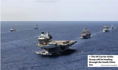  ?? LPhot Unaisi Luke/MoD ?? The UK Carrier Strike Group will be heading through the South China Sea
