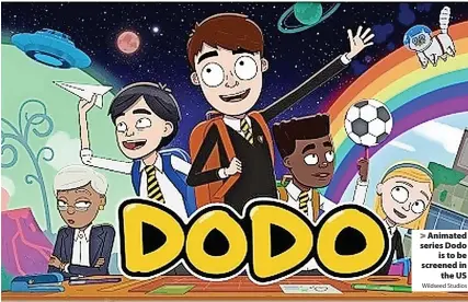  ?? Wildseed Studios ?? > Animated series Dodo
is to be screened in
the US