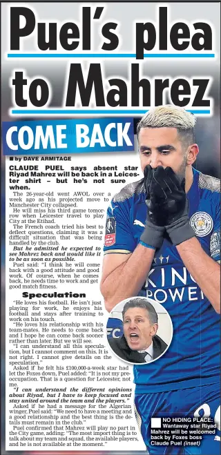  ??  ?? NO HIDING PLACE: Wantaway star Riyad Mahrez will be welcomed back by Foxes boss Claude Puel (inset)