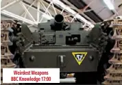  ??  ?? weirdest weapons bbc knowledge 17:00