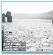  ??  ?? Ice on the River Tyne at Newcastle in early 1963