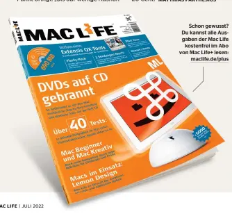  ?? ?? Schon gewusst? Du kannst alle Ausgaben der Mac Life kostenfrei im Abo von Mac Life+ lesen: maclife.de/plus
