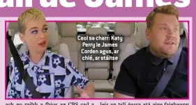  ??  ?? Ceol sa charr: Katy Perry le James Corden agus, ar chlé, ar stáitse