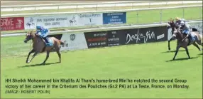  ?? (IMAGE: ROBERT POLIN) ?? HH Sheikh Mohammed bin Khalifa Al Thani’s home-bred Min’ha notched the second Group victory of her career in the Criterium des Pouliches (Gr.2 PA) at La Teste, France, on Monday.