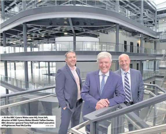  ?? HUW JOHN ?? > At the BBC Cymru Wales new HQ, from left, director of BBC Cymru Wales Rhodri Talfan Davies, BBC director-general Tony Hall and chief executive of Rightacres Paul McCarthy