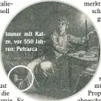  ??  ?? Immer mit Kat ze, vor 550 Jah ren: Petrarca