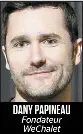  ??  ?? DANY PAPINEAU
Fondateur WeChalet