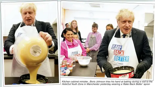  ?? ?? Kitchen cabinet minister...Boris Johnson tries his hand at baking during a visit to the HideOut Youth Zone in Manchester yesterday, wearing a ‘Bake Back Better’ apron